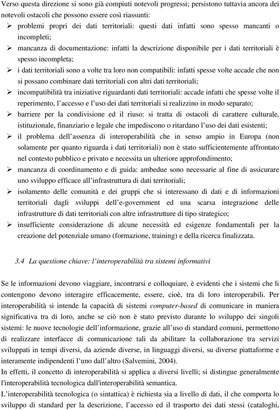 compatibili: infatti spesse volte accade che non si possano combinare dati territoriali con altri dati territoriali; incompatibilità tra iniziative riguardanti dati territoriali: accade infatti che