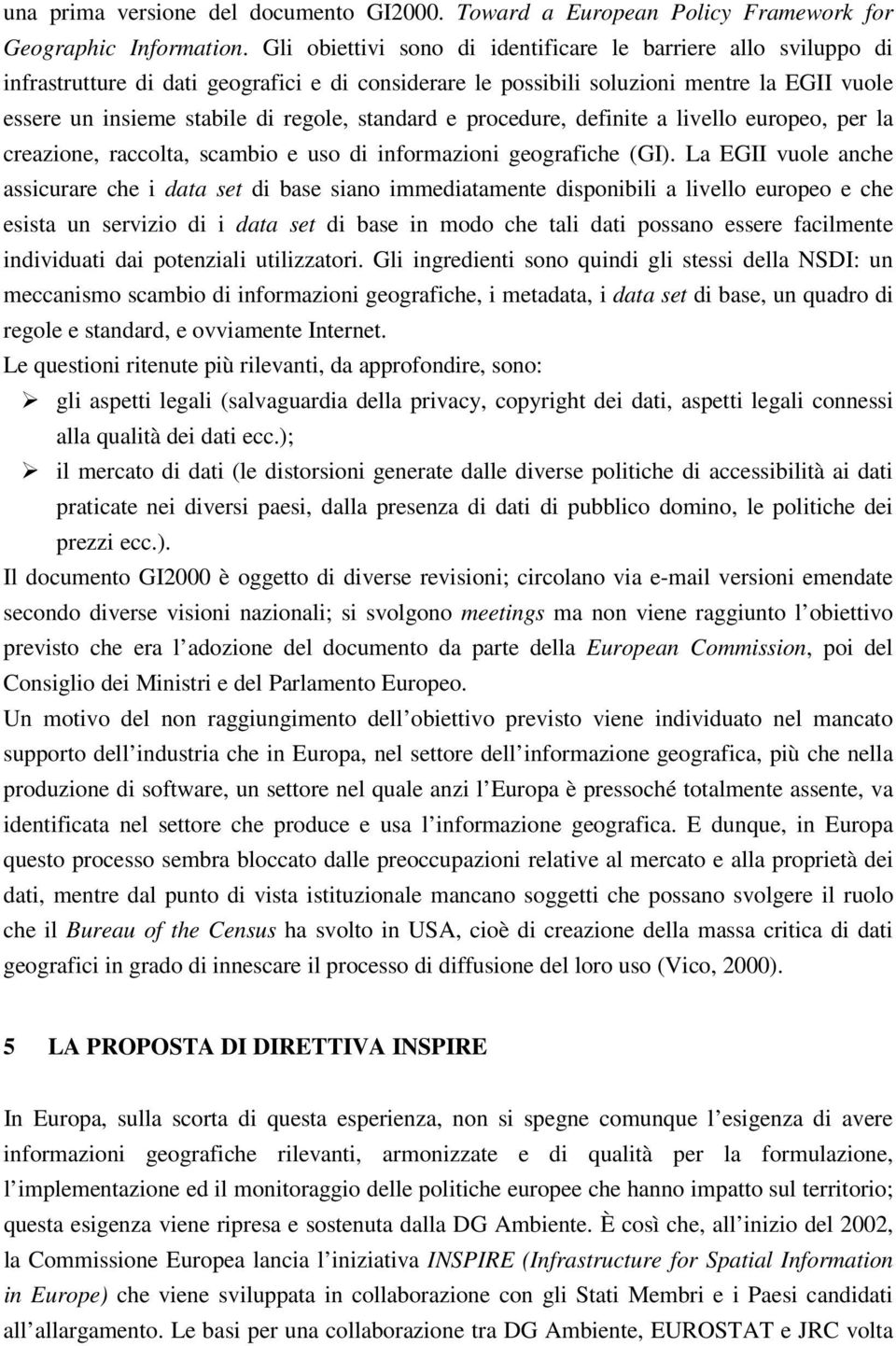 standard e procedure, definite a livello europeo, per la creazione, raccolta, scambio e uso di informazioni geografiche (GI).