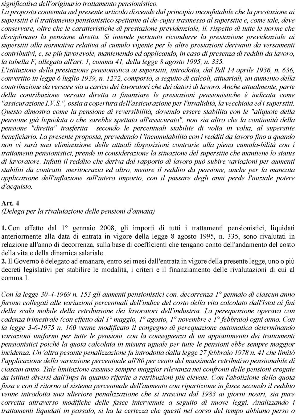 tale, deve conservare, oltre che le caratteristiche di prestazione previdenziale, il. rispetto di tutte le norme che disciplinano la pensione diretta.