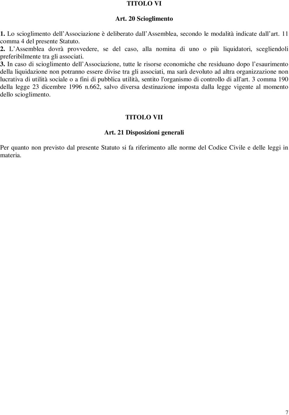 organizzazione non lucrativa di utilità sociale o a fini di pubblica utilità, sentito l'organismo di controllo di all'art. 3 comma 190 della legge 23 dicembre 1996 n.