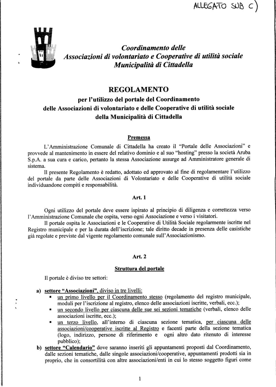 provvede al mantenimento in essere del relativo dominio e al suo "hosting" presso la società Aruba S.p.A. a sua cura e carico, pertanto la stessa Associazione assurge ad Amministratore generale di sistema.