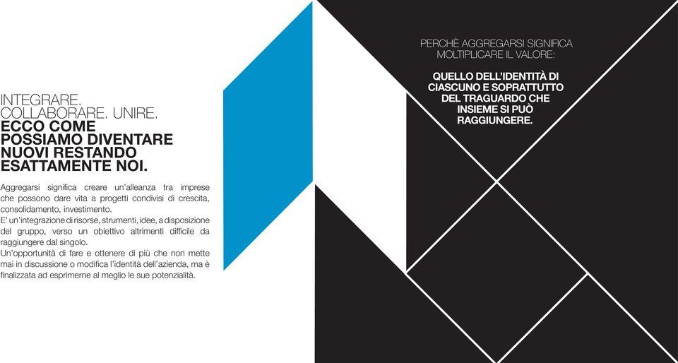 Aggregarsi significa creare un alleanza tra imprese che possono dare vita a progetti condivisi di crescita, consolidamento, investimento.