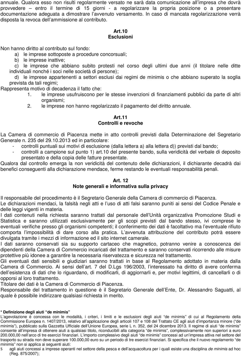 documentazione adeguata a dimostrare l avvenuto versamento. In caso di mancata regolarizzazione verrà disposta la revoca dell ammissione al contributo. Art.