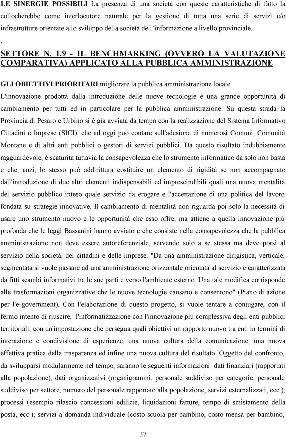 9 - IL BENCHMARKING (OVVERO LA VALUTAZIONE COMPARATIVA) APPLICATO ALLA PUBBLICA AMMINISTRAZIONE GLI OBIETTIVI PRIORITARI migliorare la pubblica amministrazione locale.