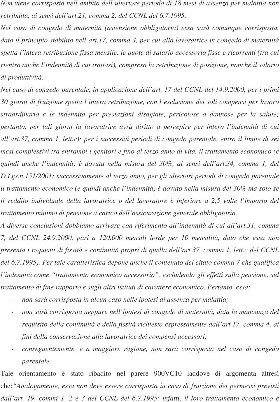 17, comma 4, per cui alla lavoratrice in congedo di maternità spetta l intera retribuzione fissa mensile, le quote di salario accessorio fisse e ricorrenti (tra cui rientra anche l indennità di cui