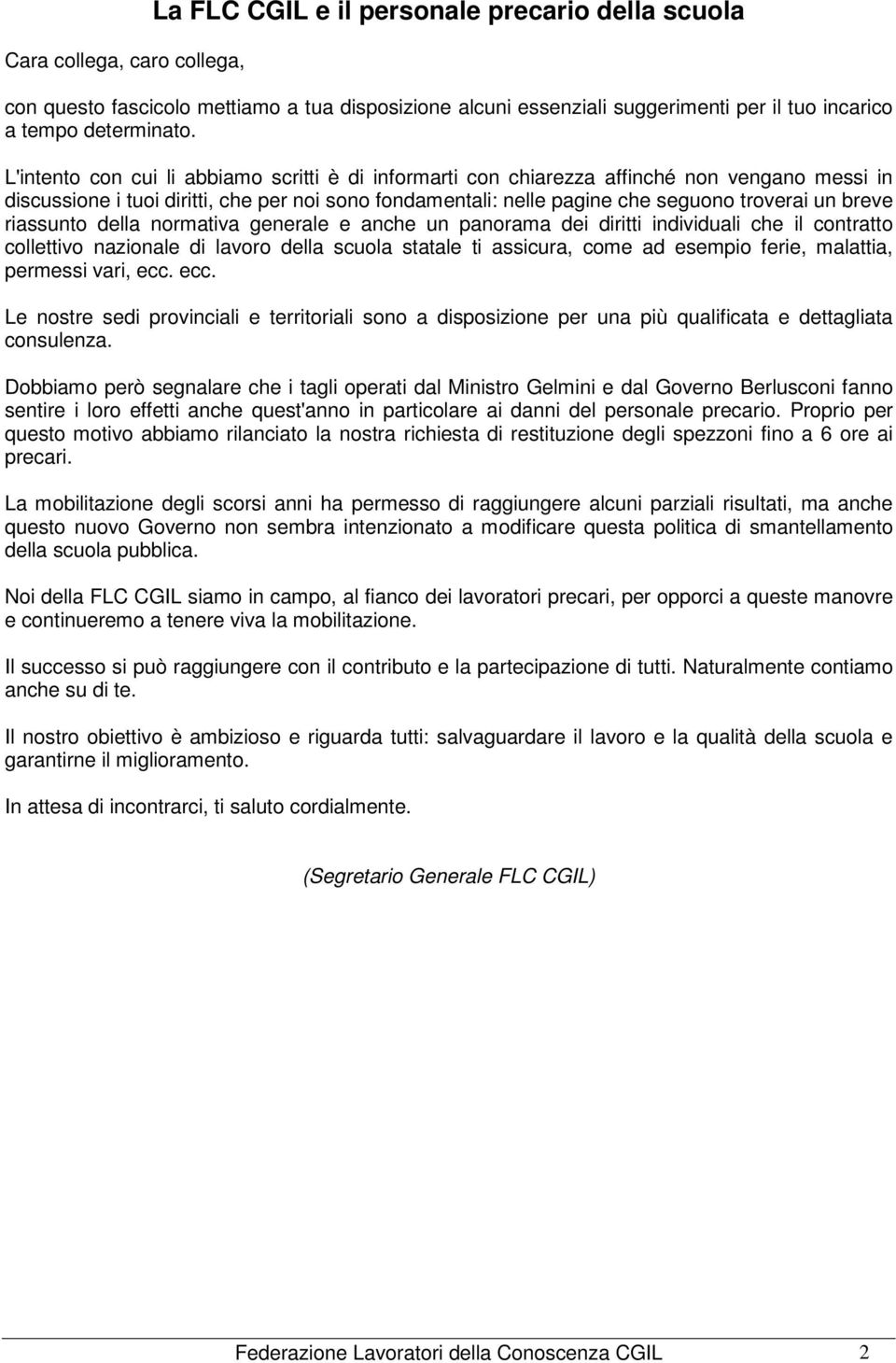 riassunto della normativa generale e anche un panorama dei diritti individuali che il contratto collettivo nazionale di lavoro della scuola statale ti assicura, come ad esempio ferie, malattia,