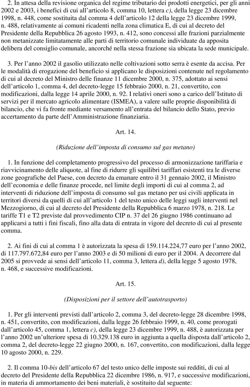 488, relativamente ai comuni ricadenti nella zona climatica E, di cui al decreto del Presidente della Repubblica 26 agosto 1993, n.