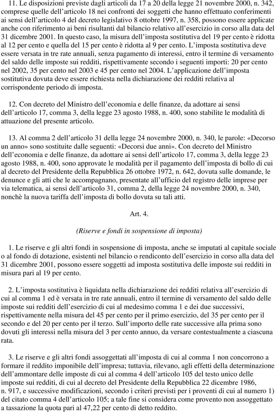 358, possono essere applicate anche con riferimento ai beni risultanti dal bilancio relativo all esercizio in corso alla data del 31 dicembre 2001.