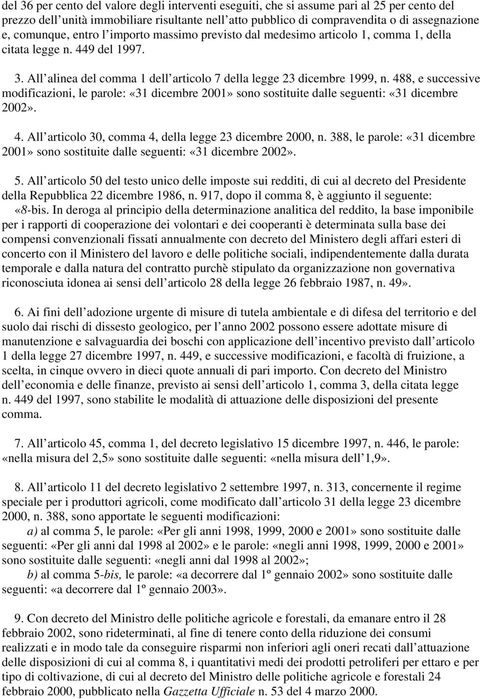 488, e successive modificazioni, le parole: «31 dicembre 2001» sono sostituite dalle seguenti: «31 dicembre 2002». 4. All articolo 30, comma 4, della legge 23 dicembre 2000, n.
