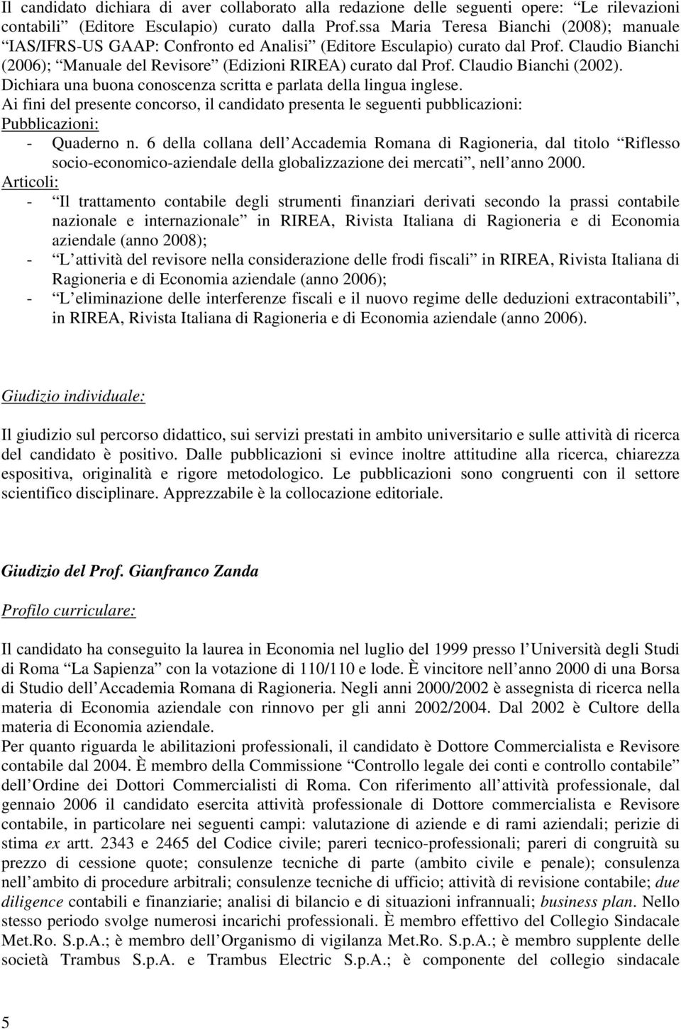 Claudio Bianchi (2002). Dichiara una buona conoscenza scritta e parlata della lingua inglese.