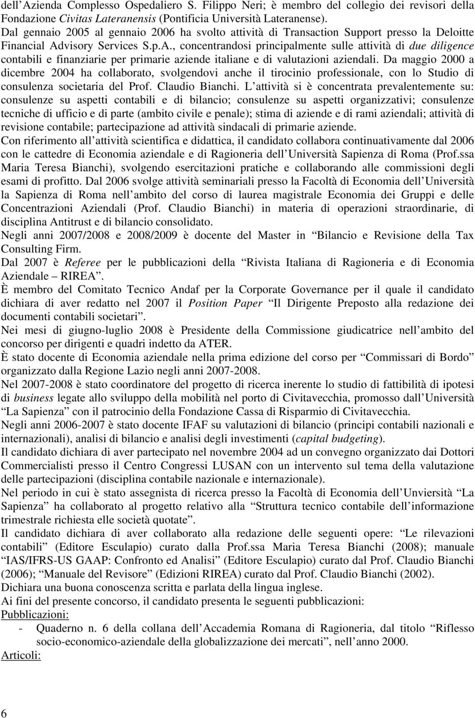 visory Services S.p.A., concentrandosi principalmente sulle attività di due diligence contabili e finanziarie per primarie aziende italiane e di valutazioni aziendali.