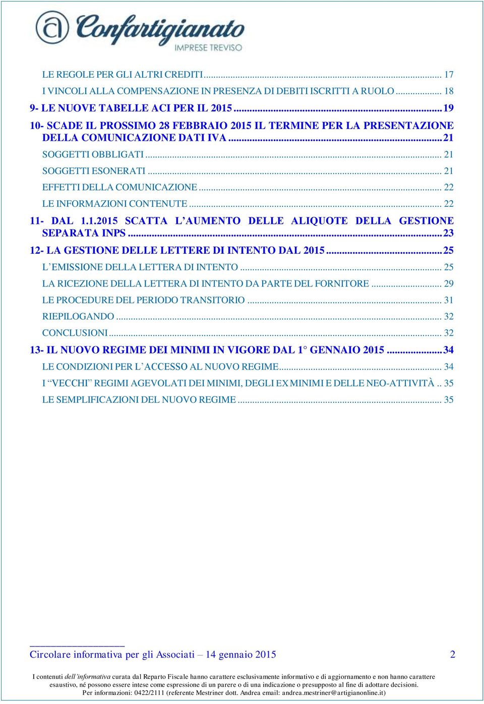 .. 22 LE INFORMAZIONI CONTENUTE... 22 11- DAL 1.1.2015 SCATTA L AUMENTO DELLE ALIQUOTE DELLA GESTIONE SEPARATA INPS... 23 12- LA GESTIONE DELLE LETTERE DI INTENTO DAL 2015.