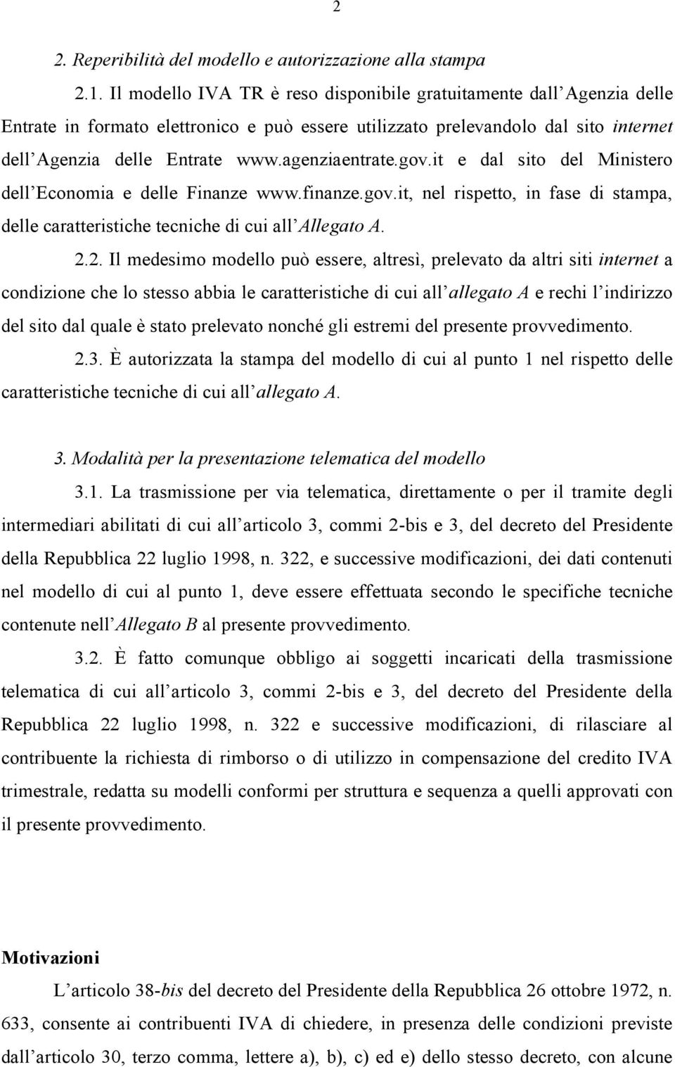 agenziaentrate.gov.it e dal sito del Ministero dell Economia e delle Finanze www.finanze.gov.it, nel rispetto, in fase di stampa, delle caratteristiche tecniche di cui all Allegato A. 2.