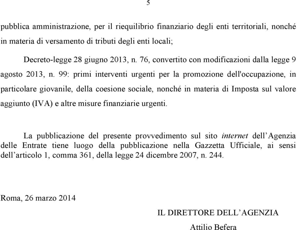 99: primi interventi urgenti per la promozione dell'occupazione, in particolare giovanile, della coesione sociale, nonché in materia di Imposta sul valore aggiunto (IVA) e altre