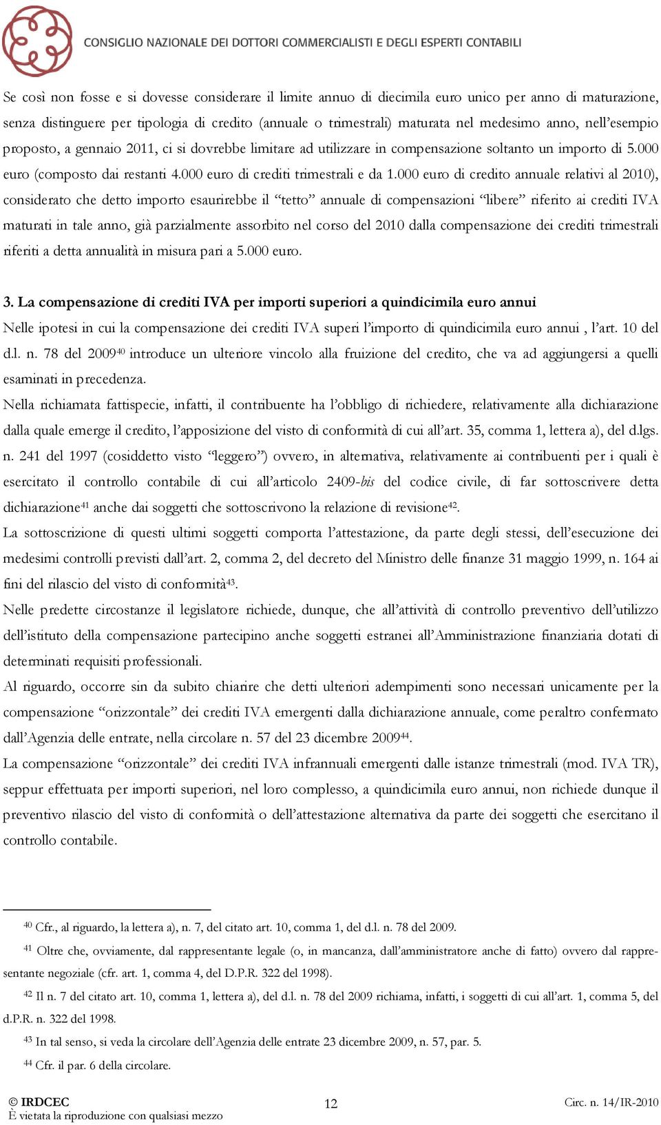 000 euro di credito annuale relativi al 2010), considerato che detto importo esaurirebbe il tetto annuale di compensazioni libere riferito ai crediti IVA maturati in tale anno, già parzialmente