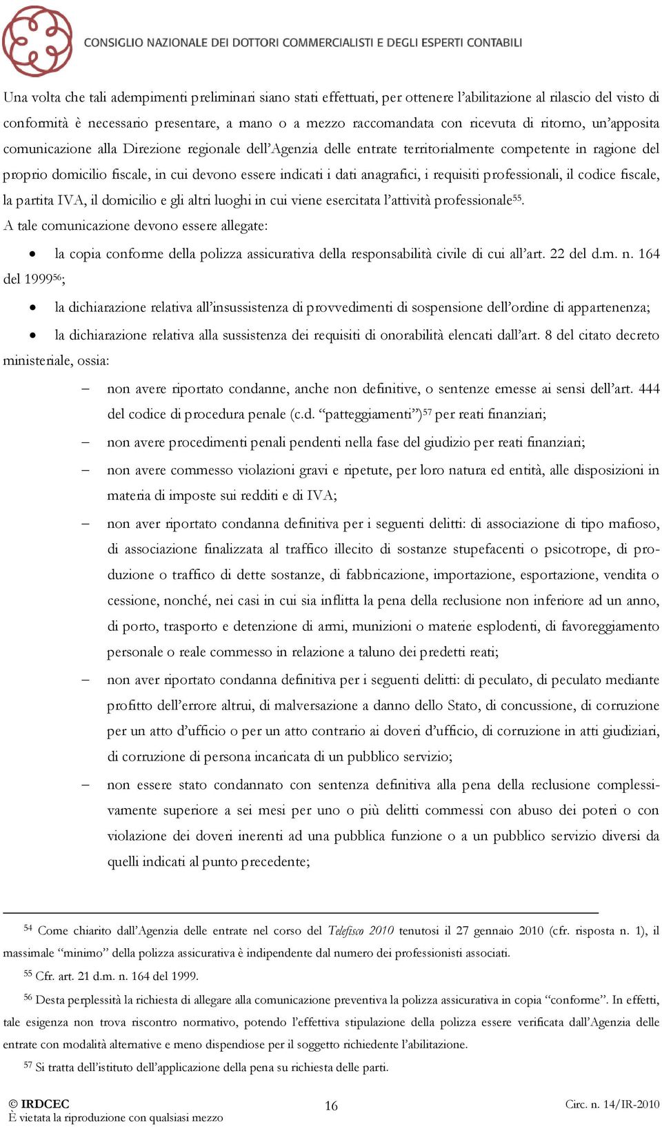 anagrafici, i requisiti professionali, il codice fiscale, la partita IVA, il domicilio e gli altri luoghi in cui viene esercitata l attività professionale 55.