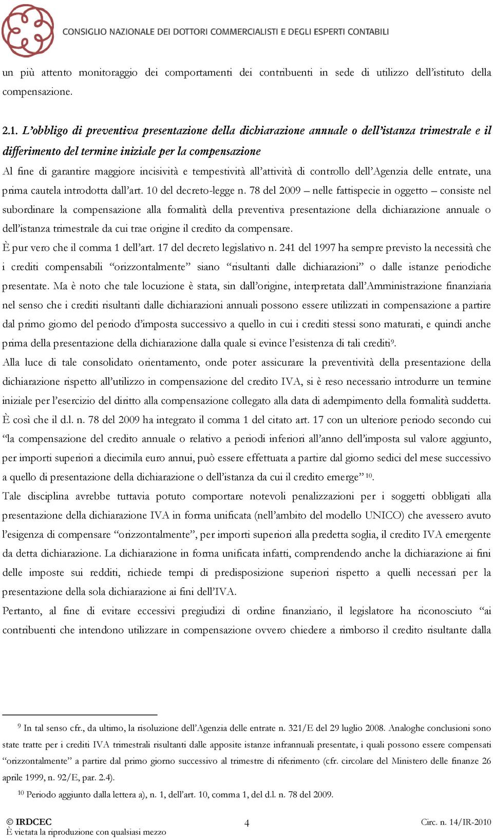 tempestività all attività di controllo dell Agenzia delle entrate, una prima cautela introdotta dall art. 10 del decreto-legge n.