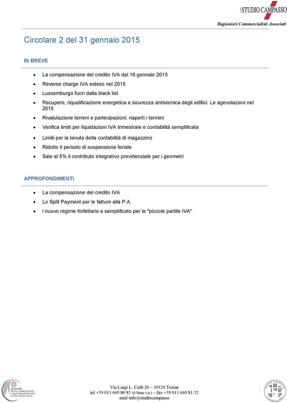 Le agevolazioni nel 2015 Rivalutazione terreni e partecipazioni: riaperti i termini Verifica limiti per liquidazioni IVA trimestrale e contabilità semplificata Limiti per la tenuta della contabilità