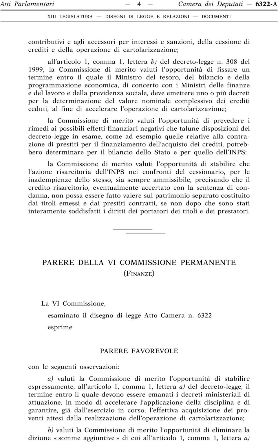 308 del 1999, la Commissione di merito valuti l opportunità di fissare un termine entro il quale il Ministro del tesoro, del bilancio e della programmazione economica, di concerto con i Ministri