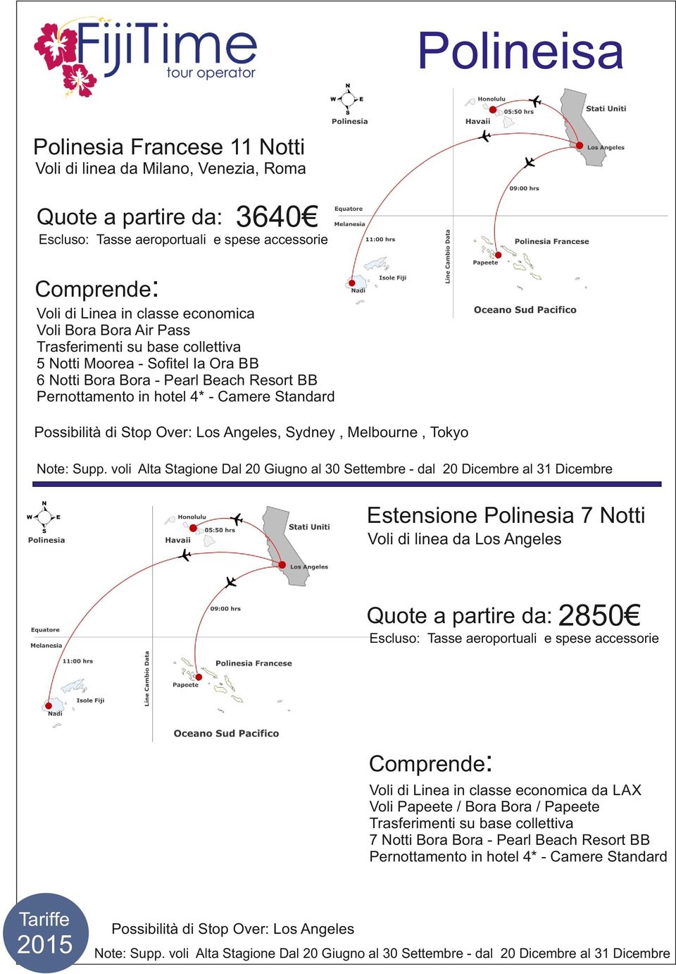 voli Alta Stagione Dal 20 Giugno al 30 Settembre - dal 20 Dicembre al 31 Dicembre Estensione Polinesia 7 Notti Voli di linea da Los Angeles 2850 da LAX Voli Papeete /