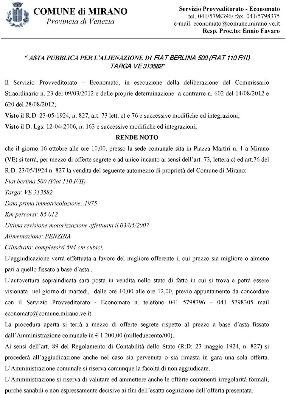 Straordinario n. 23 del 09/03/2012 e delle proprie determinazione a contrarre n. 602 del 14/08/2012 e 620 del 28/08/2012; Visto il R.D. 23-05-1924, n. 827, art. 73 lett.