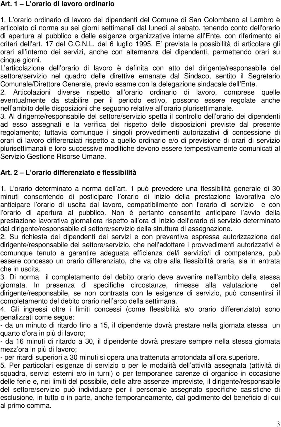 pubblico e delle esigenze organizzative interne all Ente, con riferimento ai criteri dell art. 17 del C.C.N.L. del 6 luglio 1995.