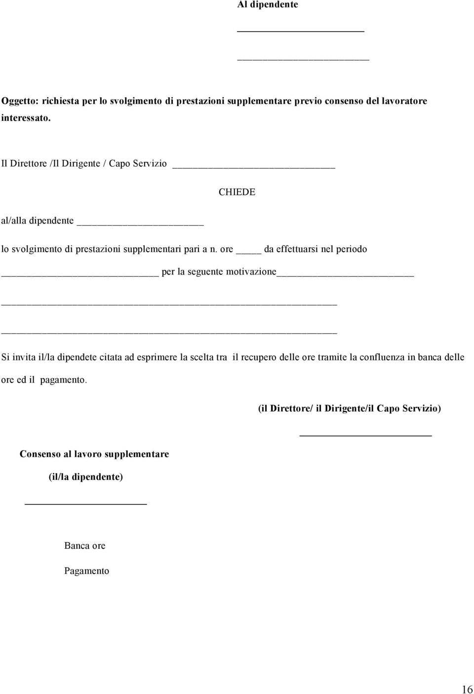 ore da effettuarsi nel periodo per la seguente motivazione Si invita il/la dipendete citata ad esprimere la scelta tra il recupero delle ore