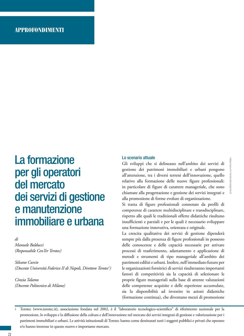 patrimoni immobiliari e urbani pongono all attenzione, tra i diversi terreni dell innovazione, quello relativo alla formazione delle nuove figure professionali: in particolare di figure di carattere