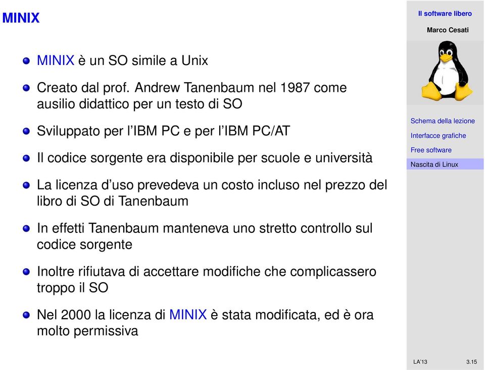 disponibile per scuole e università La licenza d uso prevedeva un costo incluso nel prezzo del libro di SO di Tanenbaum In effetti