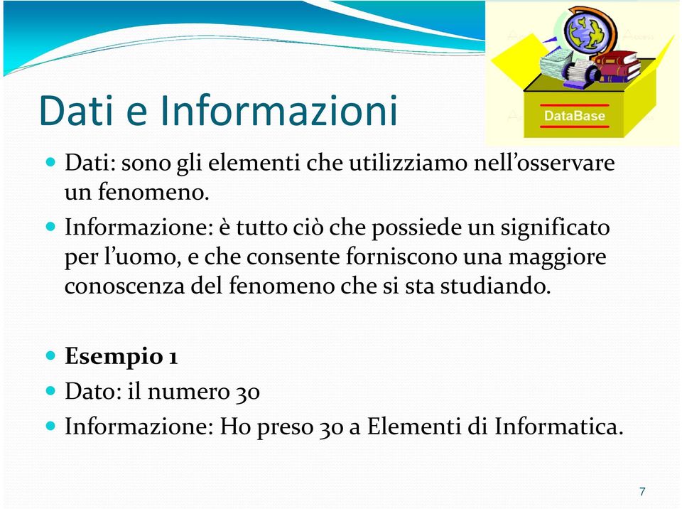 Informazione: è tutto ciò che possiede un significato per l uomo, e che consente