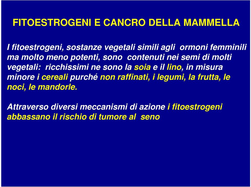 soia e il lino, in misura minore i cereali purché non raffinati, i legumi, la frutta, le noci, le