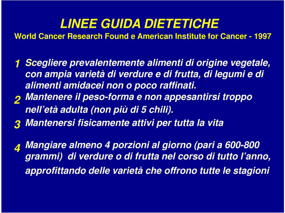 2 Mantenere il peso-forma e non appesantirsi troppo nell età adulta (non più di 5 chili).