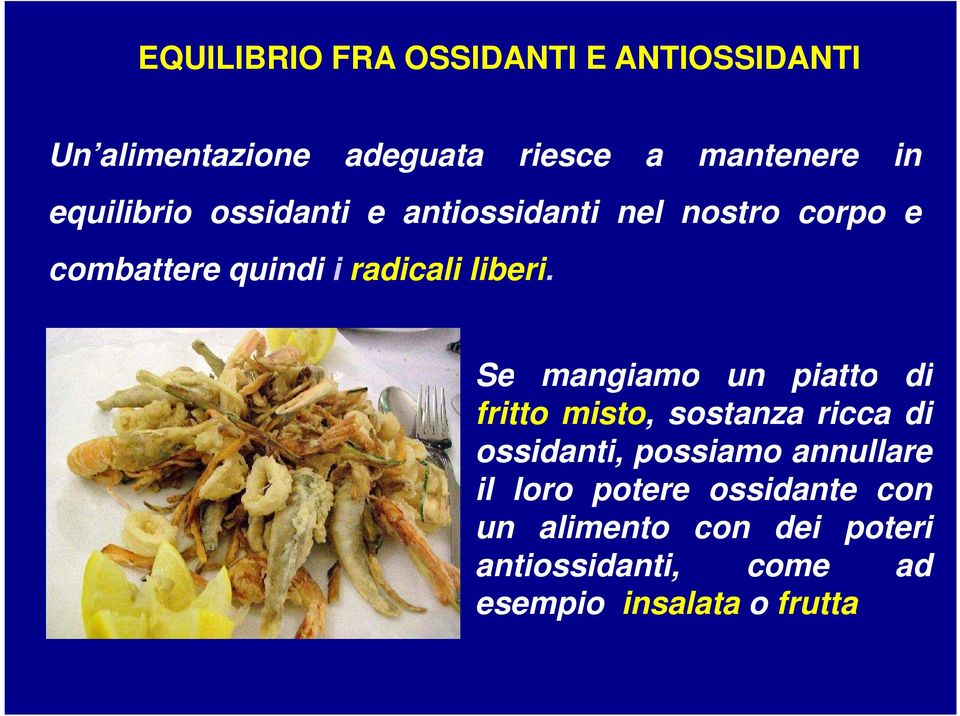 Se mangiamo un piatto di Se mangiamo un piatto di fritto misto, sostanza ricca di ossidanti,