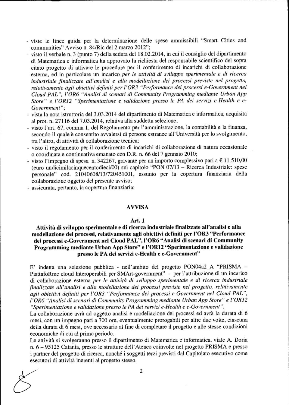 incarichi di collaborazione esterna, ed in particolare un incarico per le attività di sviluppo sperimentale e di ricerca industriale finalizzate all'analisi e alla modellazione dei processi previste