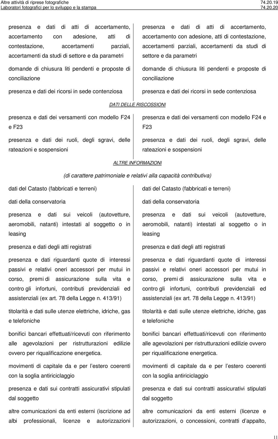 versamenti con modello F24 e F23 presenza e dati dei ruoli, degli sgravi, delle rateazioni e sospensioni presenza e dati dei versamenti con modello F24 e F23 presenza e dati dei ruoli, degli sgravi,