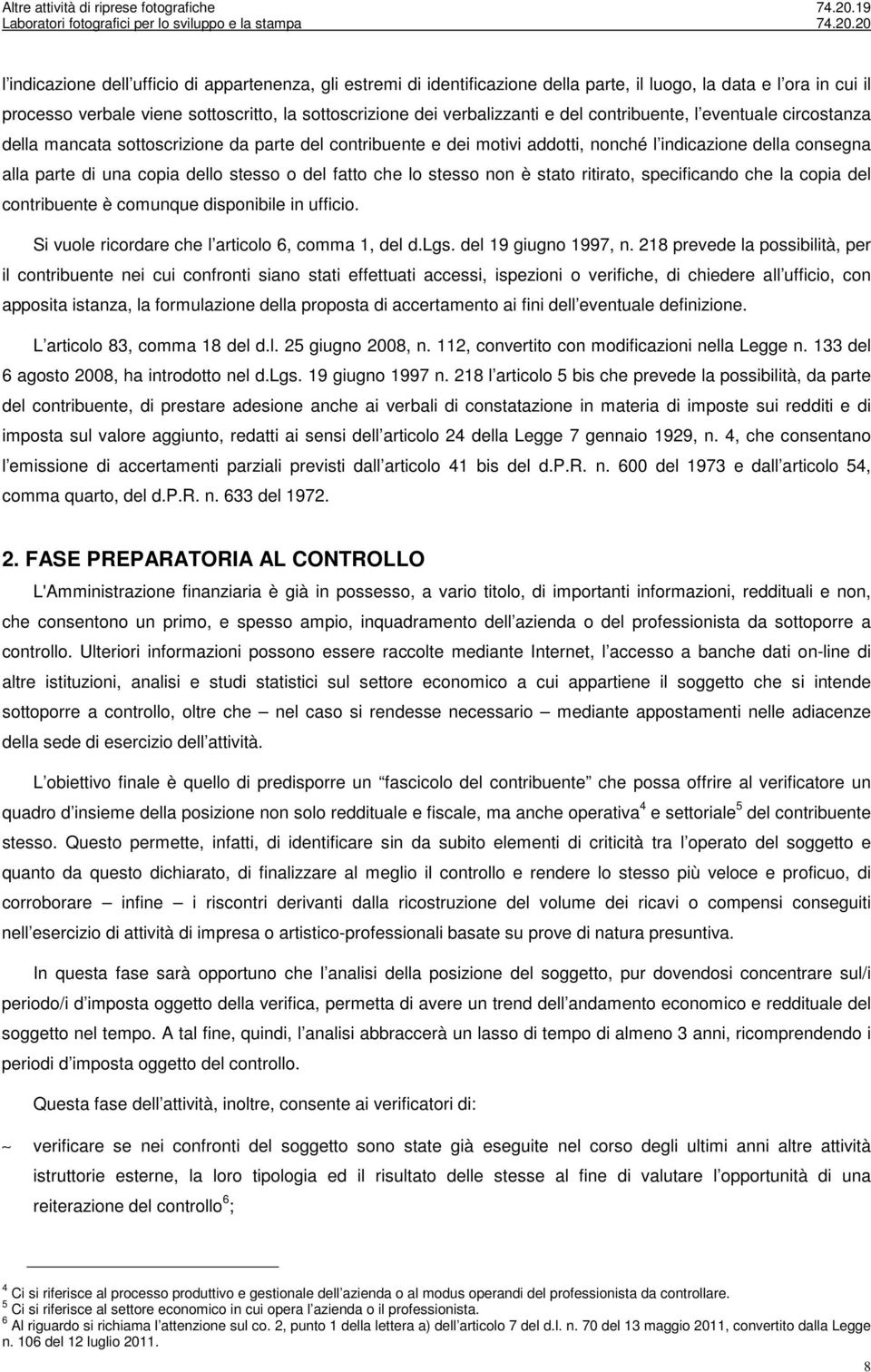 fatto che lo stesso non è stato ritirato, specificando che la copia del contribuente è comunque disponibile in ufficio. Si vuole ricordare che l articolo 6, comma 1, del d.lgs. del 19 giugno 1997, n.