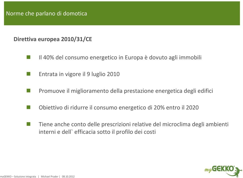 energetica degli edifici Obiettivo di ridurre il consumo energetico di 20% entro il 2020 Tiene anche