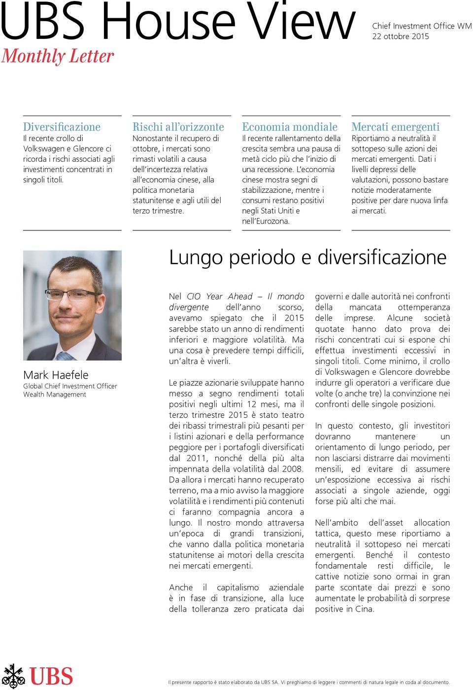 Rischi all orizzonte Nonostante il recupero di ottobre, i mercati sono rimasti volatili a causa dell incertezza relativa all economia cinese, alla politica monetaria statunitense e agli utili del