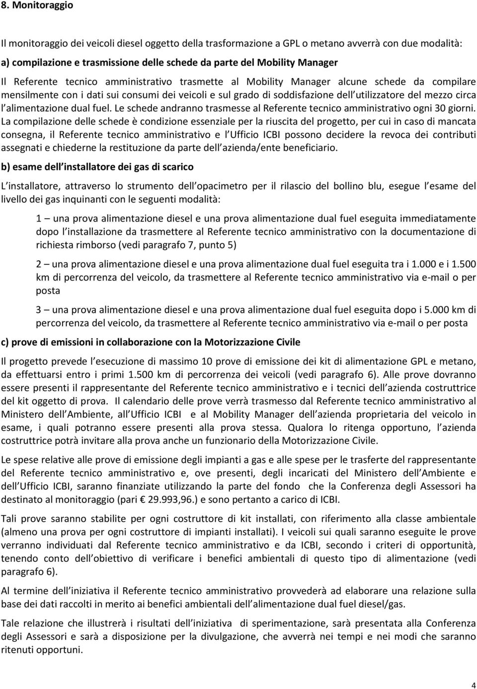 l alimentazione dual fuel. Le schede andranno trasmesse al Referente tecnico amministrativo ogni 30 giorni.