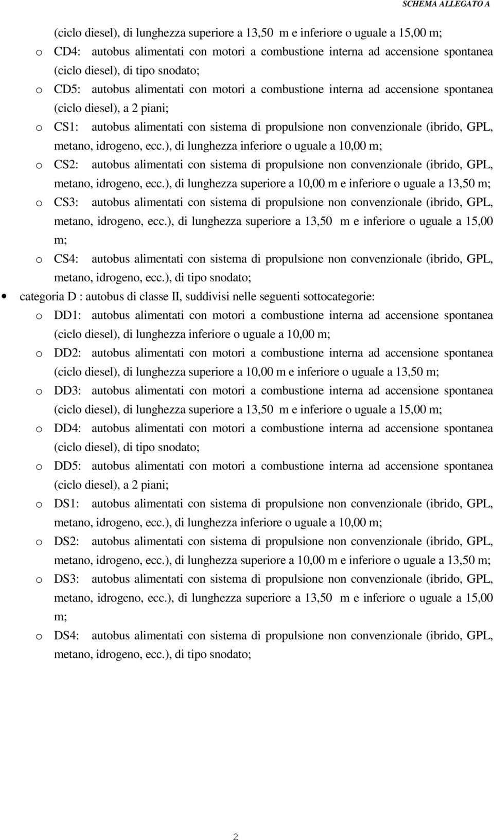 ), di lunghezza superiore a 10,00 m e inferiore o uguale a 13,50 o CS3: autobus alimentati con sistema di propulsione non convenzionale (ibrido, GPL, o CS4: autobus alimentati con sistema di