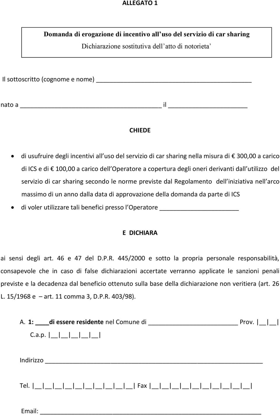 secondo le norme previste dal Regolamento dell iniziativa nell arco massimo di un anno dalla data di approvazione della domanda da parte di ICS di voler utilizzare tali benefici presso l Operatore E