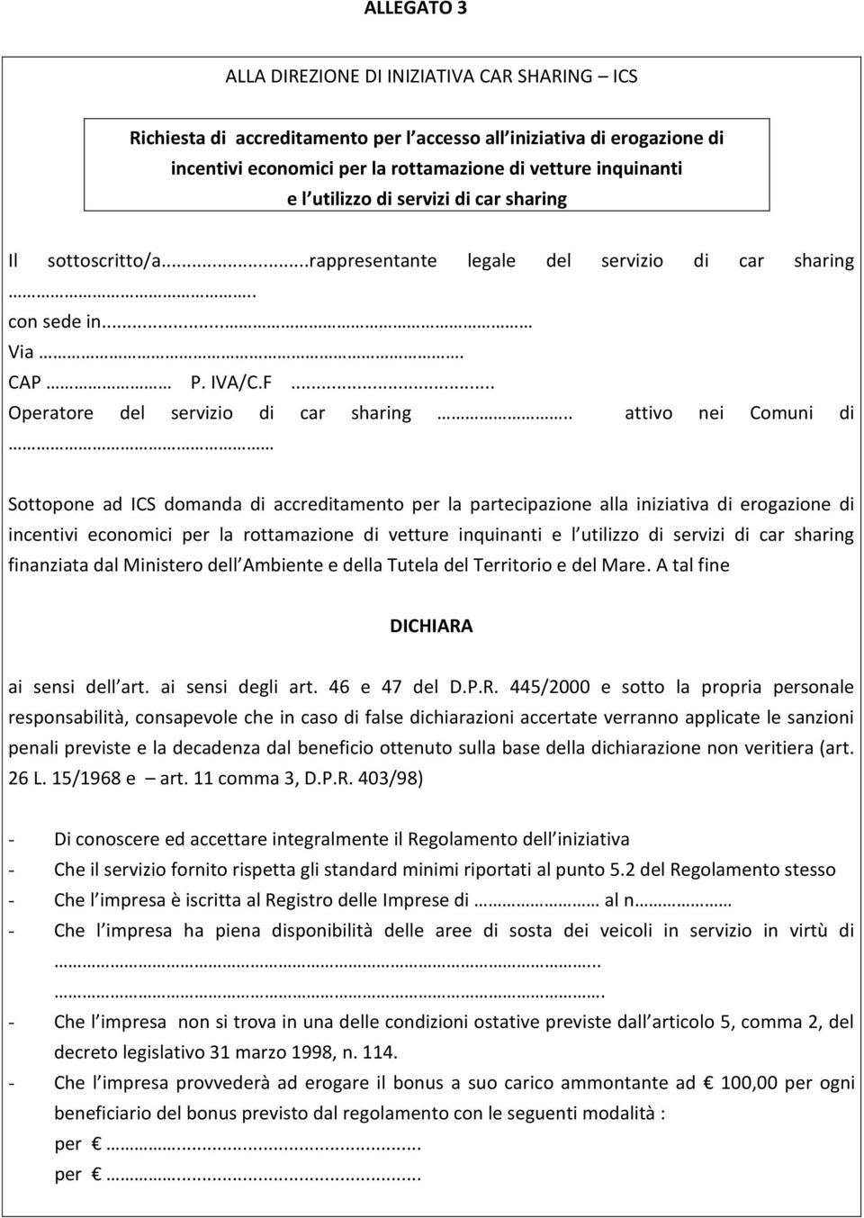 . attivo nei Comuni di Sottopone ad ICS domanda di accreditamento per la partecipazione alla iniziativa di erogazione di incentivi economici per la rottamazione di vetture inquinanti e l utilizzo di