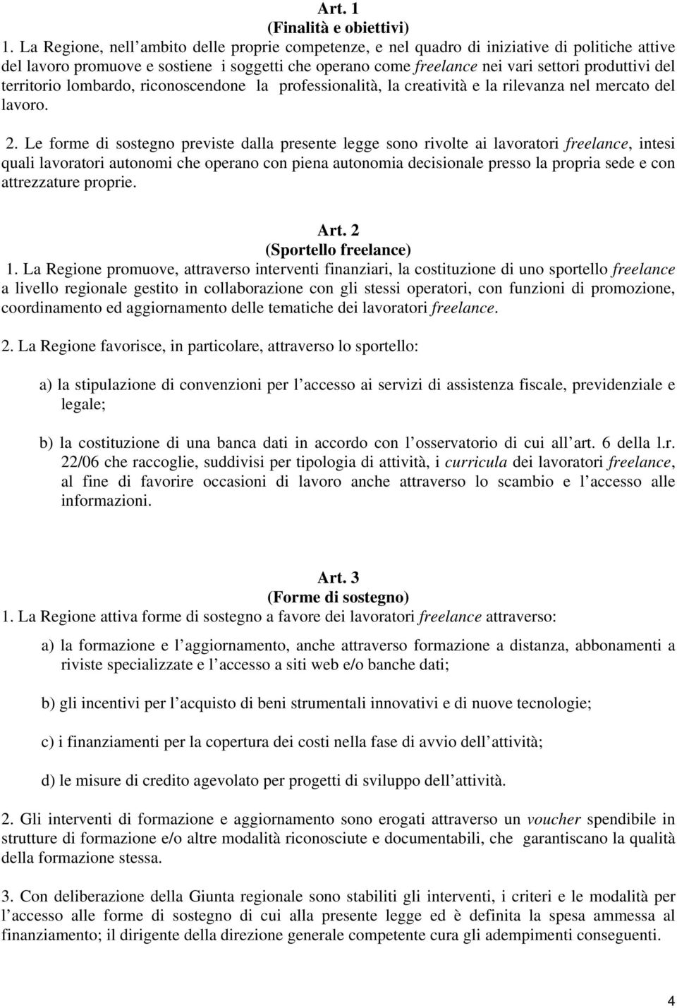 territorio lombardo, riconoscendone la professionalità, la creatività e la rilevanza nel mercato del lavoro. 2.