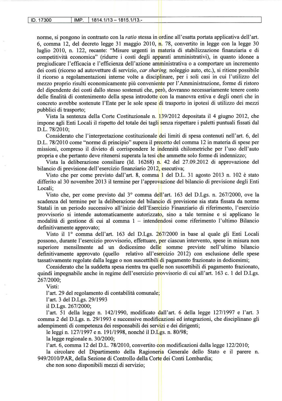 122, recante: "Misure urgenti in materia di stabilizzazione finanziaria e di competitivita economica" (ridurre i costi degli apparati amministrativi), in quanto idonee a pregiudicare l'efficacia e