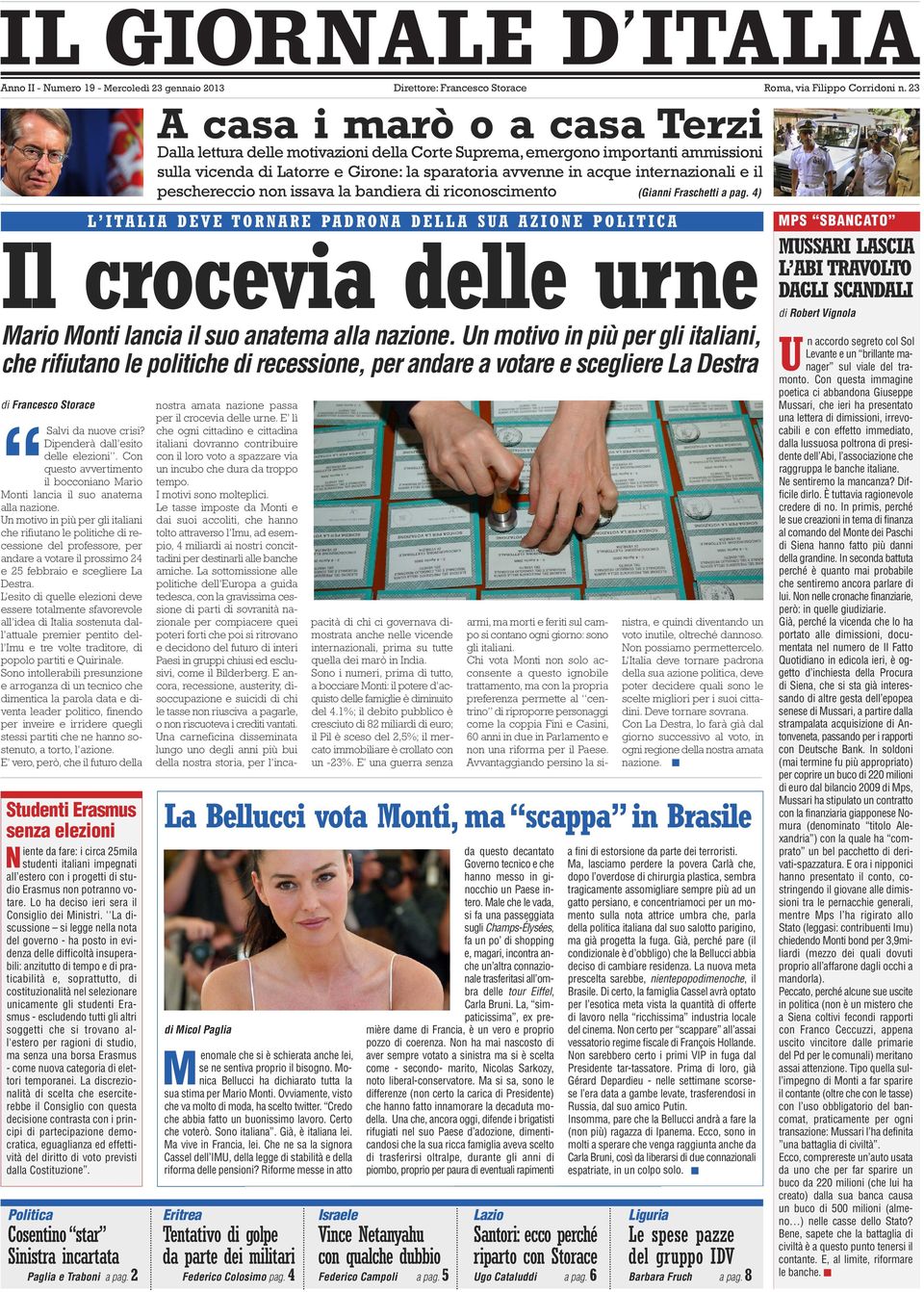 Un motivo in più per gli italiani che rifiutano le politiche di recessione del professore, per andare a votare il prossimo 24 e 25 febbraio e scegliere La Destra.