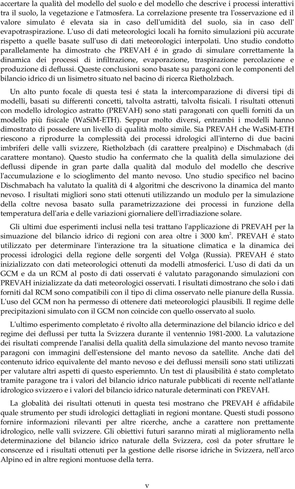 L'uso di dati meteorologici locali ha fornito simulazioni più accurate rispetto a quelle basate sull'uso di dati meteorologici interpolati.