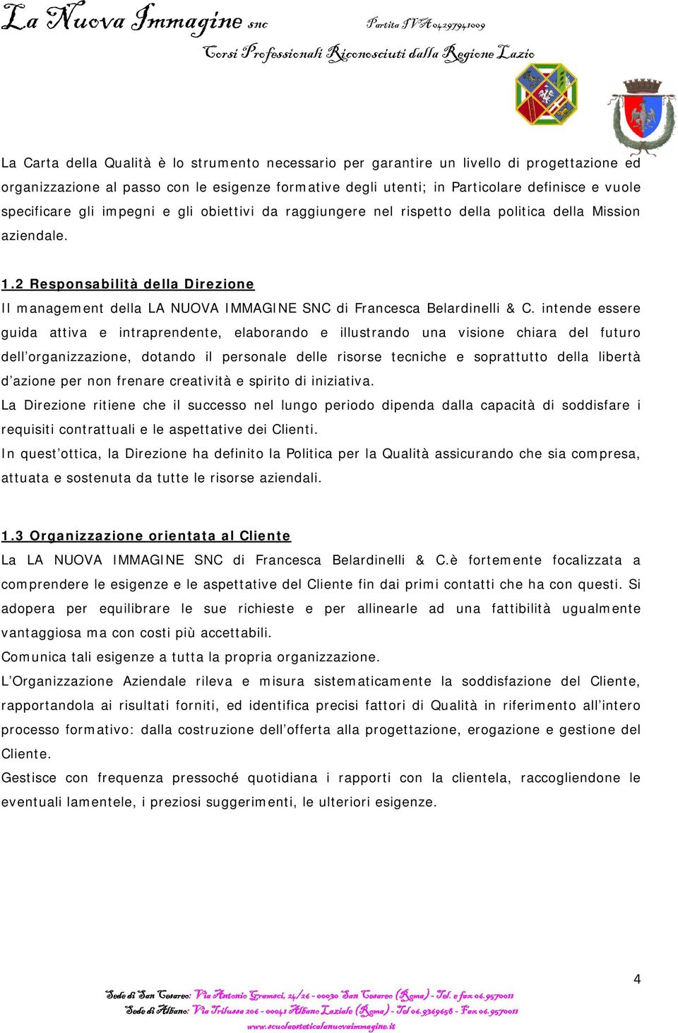 2 Responsabilità della Direzione Il management della LA NUOVA IMMAGINE SNC di Francesca Belardinelli & C.