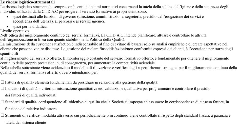 C per erogare il servizio formativo ai propri utenti sono: spazi destinati alle funzioni di governo (direzione, amministrazione, segreteria, presidio dell erogazione dei servizi e accoglienza dell