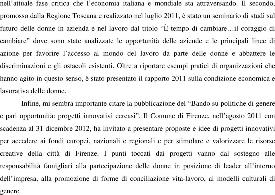 cambiare dove sono state analizzate le opportunità delle aziende e le principali linee di azione per favorire l accesso al mondo del lavoro da parte delle donne e abbattere le discriminazioni e gli