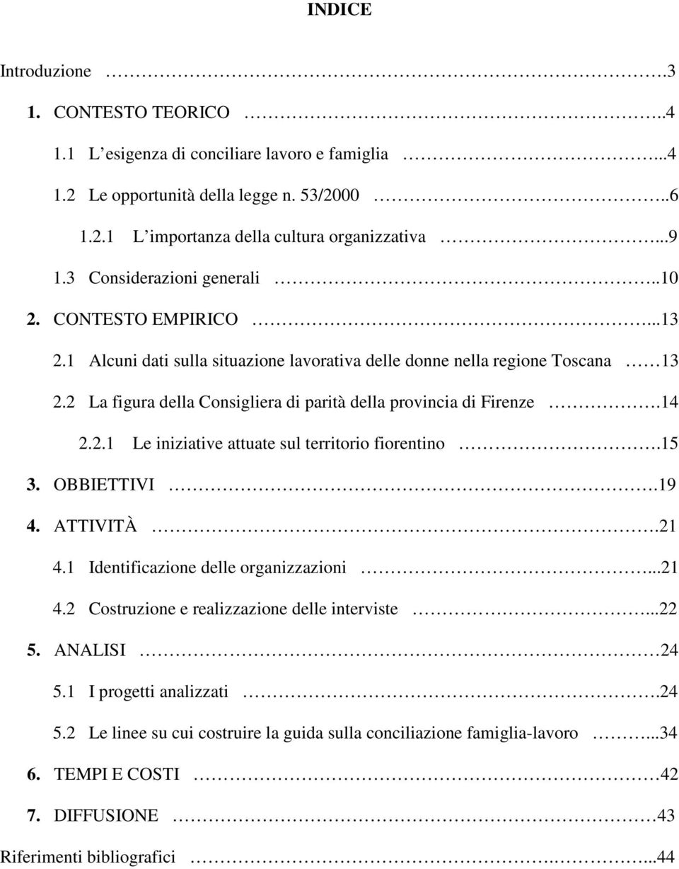 2 La figura della Consigliera di parità della provincia di Firenze.14 2.2.1 Le iniziative attuate sul territorio fiorentino.15 3. OBBIETTIVI.19 4. ATTIVITÀ.21 4.